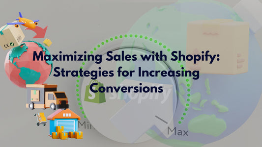 Maximizing Sales with Shopify: Strategies for Increasing Conversions